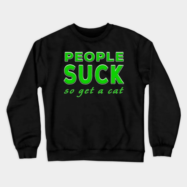 People Suck So Get A Cat Green Crewneck Sweatshirt by Shawnsonart